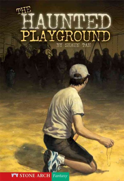 The haunted playground / by Shaun Tan ; illustrated by Shaun Tan ; cover illustration by David Palumbo.