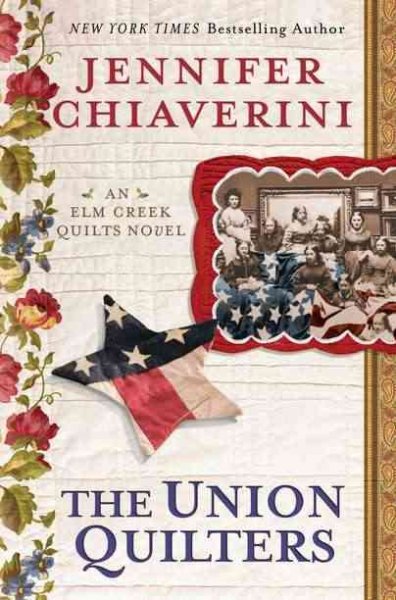 The Union quilters : an Elm Creek quilts novel / Jennifer Chiaverini.