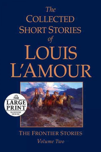 The collected short stories of Louis L'amour. Vol. 2, The frontier stories / Louis L'Amour.