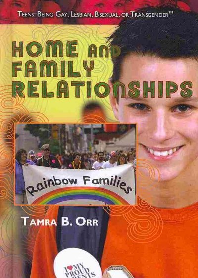 Home and family relationships : Teens: Being gay, lesbian, bisexual, or transgender / Tamra B. Orr.