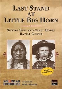 Last Stand at Little Big Horn [videorecording] / a Midnight Films production for American experience ; WGBH Educational Foundation and WNET/Thirteen ; produced and directed by Paul Stekler ; written by James Welch and Paul Stekler.