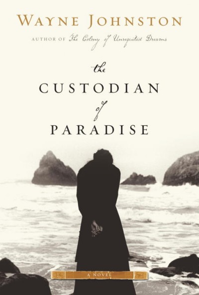 Custodian of paradise / by Wayne Johnston.