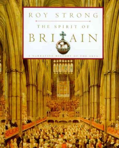 The spirit of Britain : a narrative history of the arts / Roy Strong.