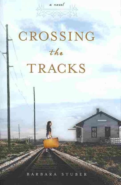 Crossing the tracks / Barbara Stuber.