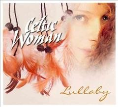 Lullaby [sound recording] / Celtic Woman.