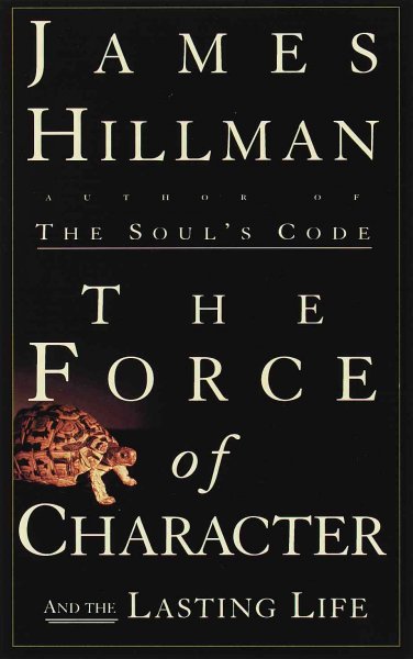 The force of character : and the lasting life / James Hillman.