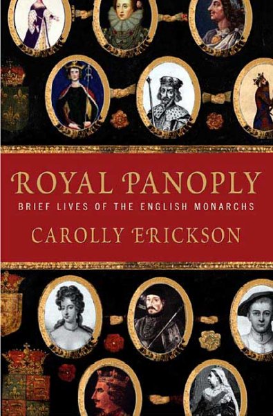 Royal panoply : brief lives of the English monarchs / by Carolly Erickson.