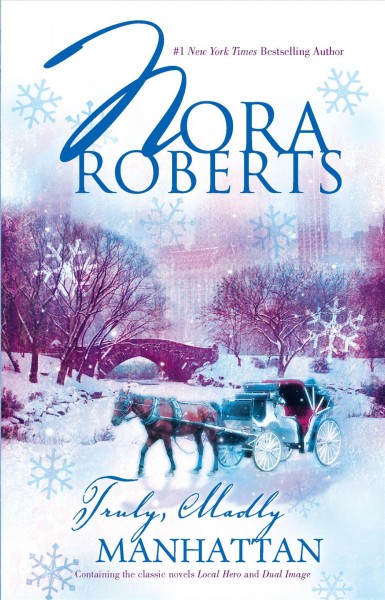 Truly, madly Manhattan : contains: local hero and dual image / by Nora Roberts.