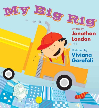 My big rig / written by Jonathan London ; illustrated by Viviana Garofoli.