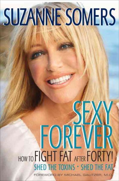 Sexy forever : how to fight fat after forty / by Suzanne Somers.