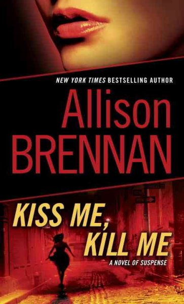 Kiss me, kill me : a novel of suspense / Allison Brennan.