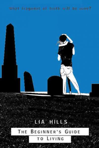 The beginner's guide to living / Lia Hills.