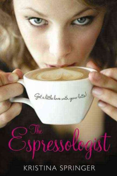 The Espressologist : a novel / by Kristina Springer. --.