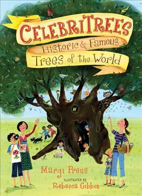 Celebritrees : historic & famous trees of the world / Margi Preus ; illustrated by Rebecca Gibbon.
