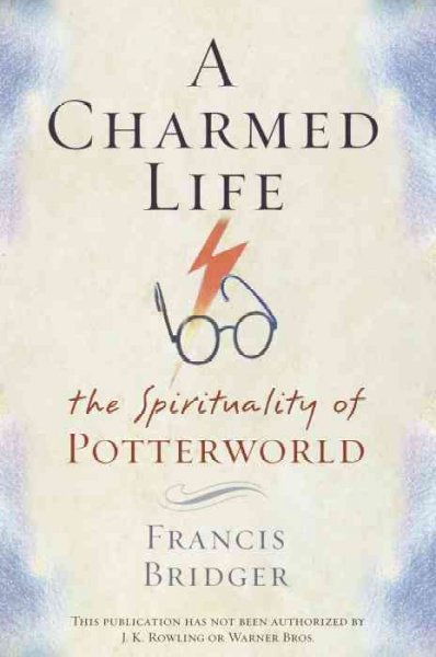 A charmed life : the spirituality of Potterworld / Francis Bridger.
