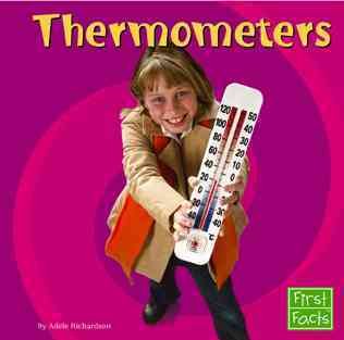 Thermometers / by Adele Richardson ; consultant, Ronald Browne.