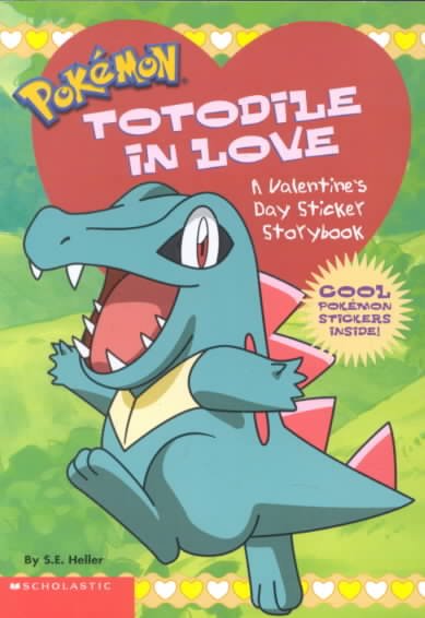 Totodile in love : a Valentine's Day sticker storybook / by S.E. Heller.