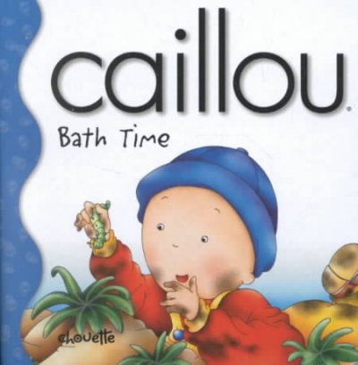 Caillou : bath time / text, Joceline Sanschagrin ; illustrations, Tipeo.