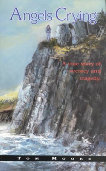 Angels crying : a true story of secrecy and tragedy / by Tom Moore.