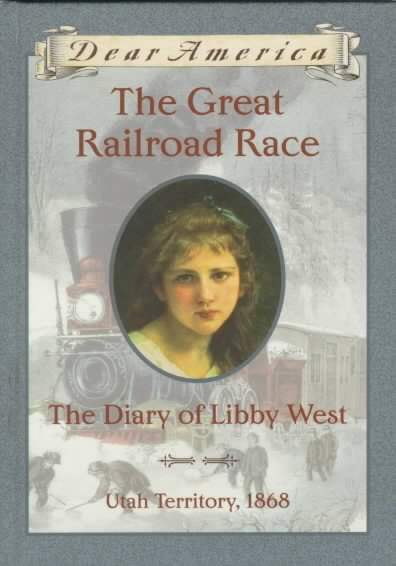 The great railroad race : the diary of Libby West / by Kristiana Gregory.