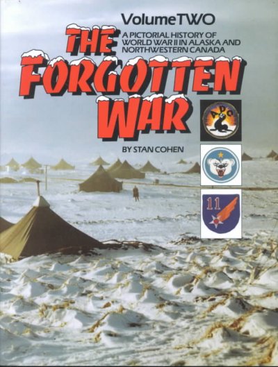 The forgotten war : a pictorial history of World War II in Alaska and northwestern Canada / by Stan Cohen.