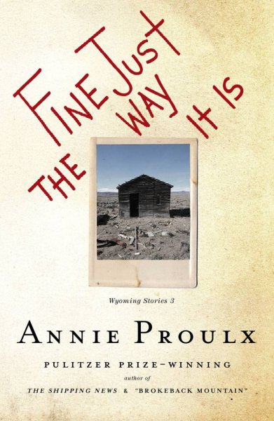 Fine just the way it is : Wyoming stories 3 / Annie Proulx.