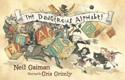 The dangerous alphabet / Neil Gaiman ; illustrated by Gris Grimly. --.