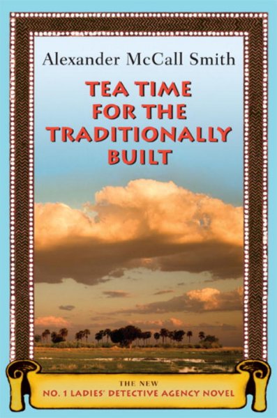 Tea time for the traditionally built / Alexander McCall Smith.