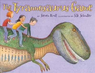 The tyrannosaurus game / by Steven Kroll ; illustrated by S.D. Schindler.