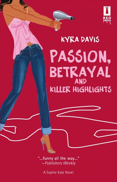 Passion, betrayal and killer highlights : [a Sophie Katz novel] / Kyra Davis.