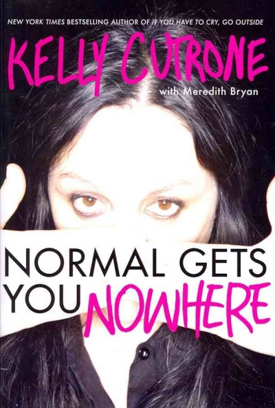 Normal gets you nowhere / Kelly Cutrone ; with Meredith Bryan.
