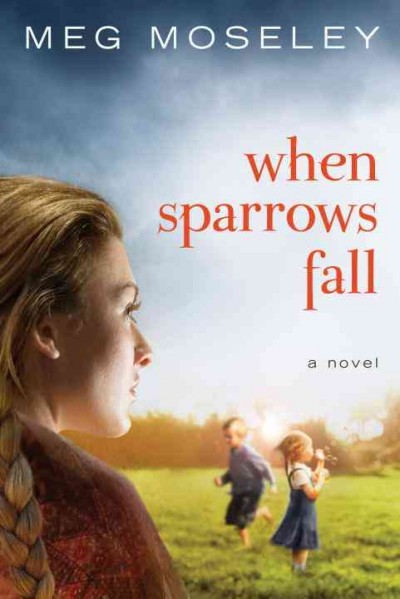 When sparrows fall / Meg Moseley.