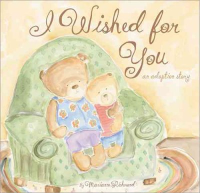 I wished for you : an adoption story / by Marianne Richmond.
