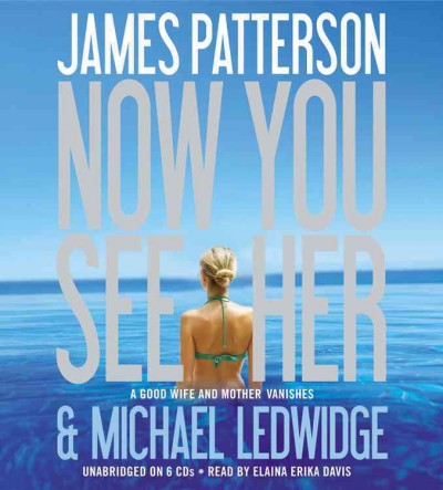 Now you see her [sound recording] / written by James Patterson and Michael Ledwidge ; read by Elaina Erika Davis.