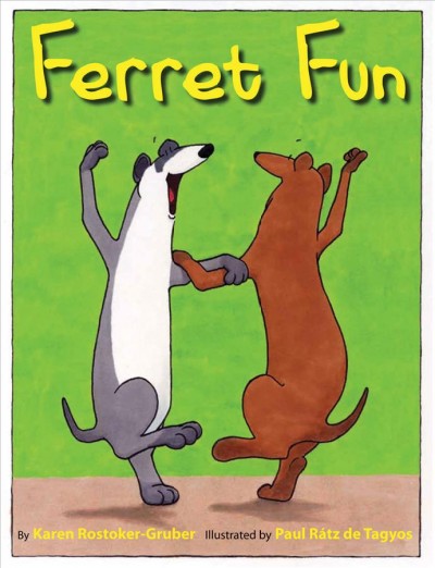 Ferret fun / by Karen Rostoker-Gruber ; illustrated by Paul Rátz de Tagyos.