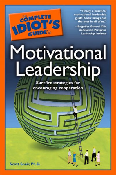 The complete idiot's guide to motivational leadership / by Scott Snair.