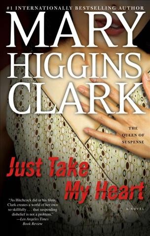 Just take my heart : a novel / Mary Higgins Clark.