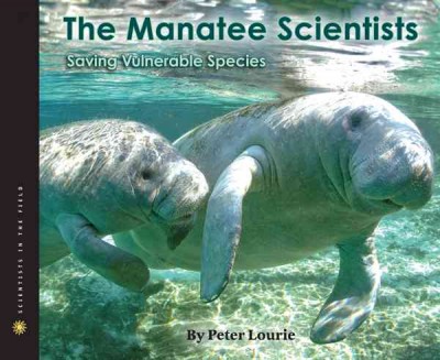 The manatee scientists : saving vulnerable species / by Peter Lourie.