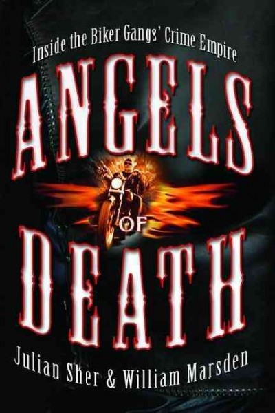 Angels of death : inside the biker gangs' crime empire / Julian Sher and William Marsden.