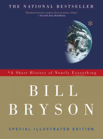 A short history of nearly everything : [special illustrated edition] / Bill Bryson.