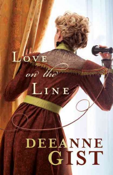 Love on the line / Deeanne Gist.