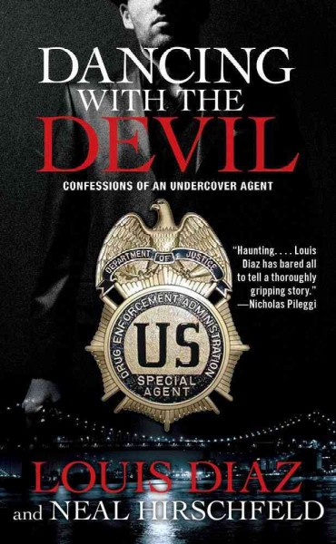 Dancing with the devil : confessions of an undercover agent / Louis Diaz and Neal Hirschfeld.