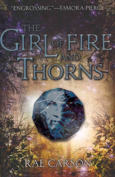 Fire and Thorns.  Bk. 1  : The girl of fire and thorns / Rae Carson.