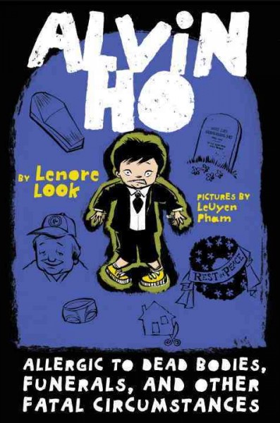 Alvin Ho : allergic to dead bodies, funerals, and other fatal circumstances ; / Lenore Look ; picutres by LeUyen Pham.