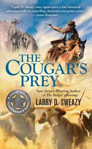 The cougar's prey : a Josiah Wolfe, Texas Ranger novel / Larry D. Sweazy.