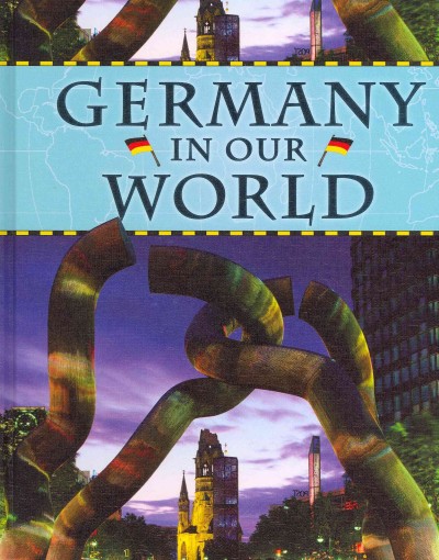 Germany in our world / by Michael Burgan.