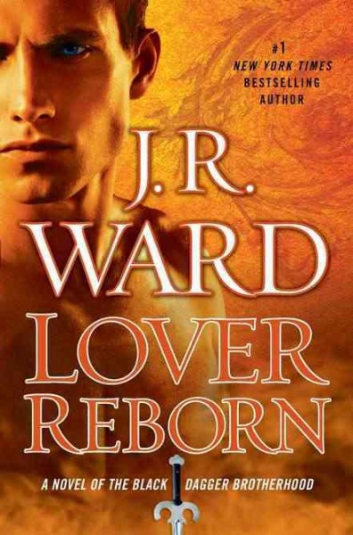Lover reborn : a novel of the Black Dagger Brotherhood / J.R. Ward.