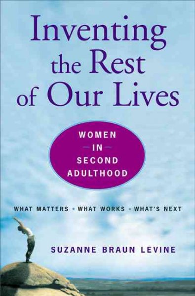 Inventing the rest of our lives : women in second adulthood / Suzanne Braun Levine.
