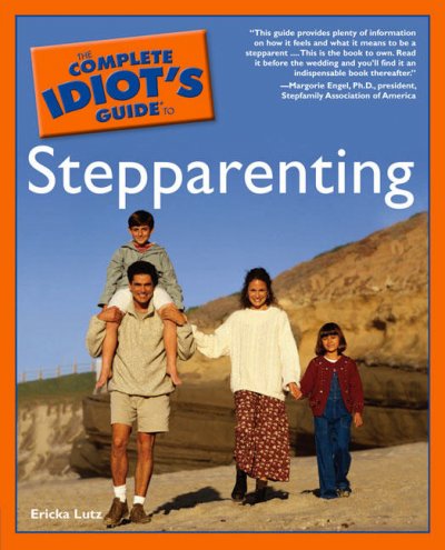 The complete idiot's guide to stepparenting / by Ericka Lutz.
