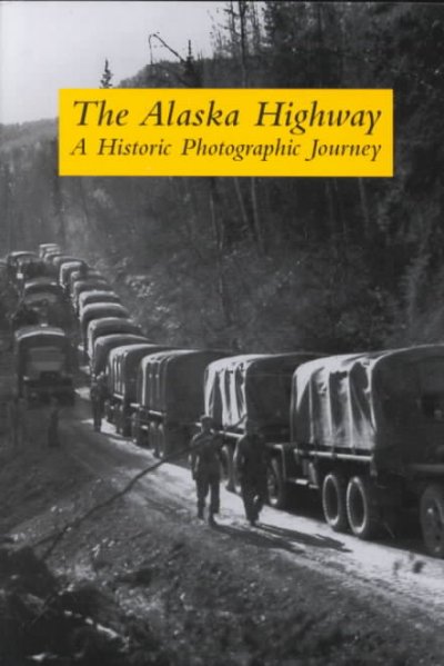 The Alaska Highway : a historic photographic journey / Jane Haigh.